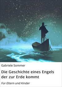 Die Geschichte eines Engels der zur Erde kommt - Gabriele Sommer - E-Book