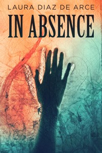 In Absence - Laura Diaz De Arce - E-Book