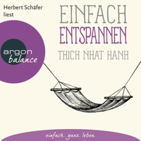 Einfach entspannen - Basics der Achtsamkeit (Ungekürzte Lesung) - Thich Nhat Hanh - Hörbuch