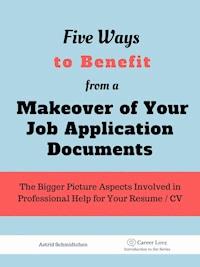 5 Ways To Benefit from a Makeover of Your Job Application Documents - Astrid Schmidtchen - kostenlos E-Book