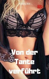 Von der Tante verführt - Pamela Hot - E-Book