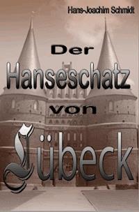 Der Hanseschatz von Lübeck - Hans-Joachim Schmidt - E-Book