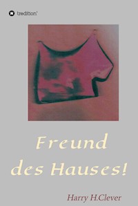 Freund des Hauses! - Harry H.Clever - E-Book