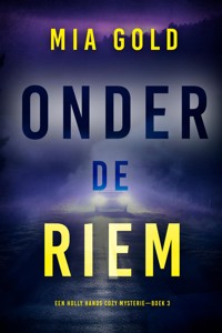 Onder de Riem (Een Holly Hands Cozy Mysterie—Boek 3) - Mia Gold - E-Book