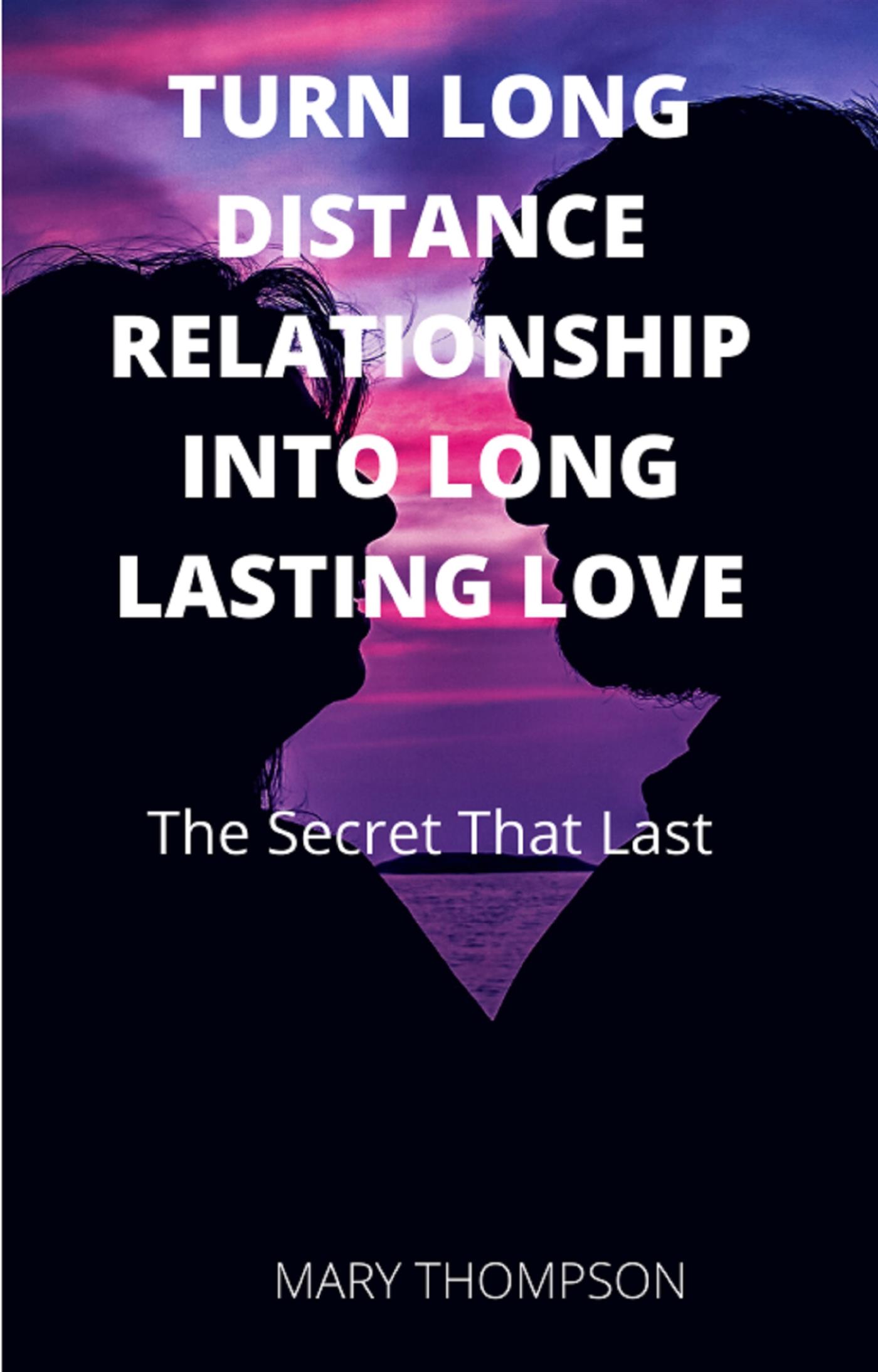 Turn Long Distance Relationship Into Long Lasting Love - Mary Thompson - E-Book