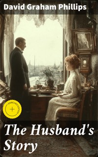 The Husband's Story - David Graham Phillips - E-Book