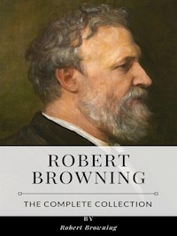 Robert Browning – The Complete Collection - Robert Browning - E-Book