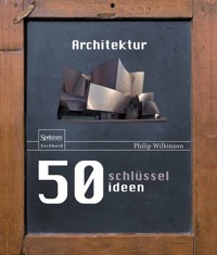 50 Schlüsselideen Architektur - Philip Wilkinson - E-Book
