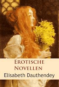 Erotische Novellen - Elisabeth Dauthendey - E-Book
