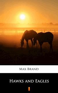 Hawks and Eagles - Max Brand - E-Book