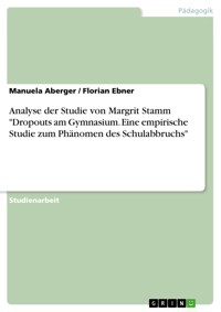 Analyse der Studie von Margrit Stamm "Dropouts am Gymnasium. Eine empirische Studie zum Phänomen des Schulabbruchs" - Manuela Aberger - E-Book