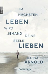 Im nächsten Leben wird jemand deine Seele lieben - Kajsa  Arnold - E-Book