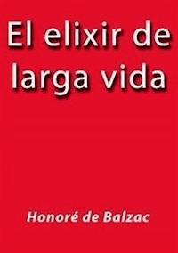 El elixir de larga vida - Honore de Balzac - E-Book