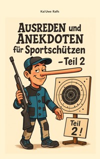 Ausreden und Anekdoten für Sportschützen - Teil 2 - Kai Uwe Ralfs - E-Book