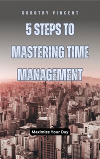 5 Steps to Mastering Time Management - William Vincent - E-Book