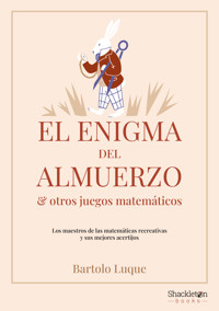 El enigma del almuerzo y otros juegos matemáticos - Bartolo Luque - E-Book