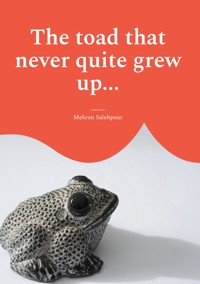 The toad that never quite grew up... - Mehran Salehpour - E-Book