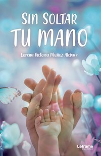 Sin soltar tu mano - Lorena Victoria Muñoz Alcívar - E-Book