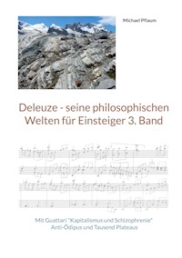 Deleuze - seine philosophischen Welten für Einsteiger 3. Band - Michael Pflaum - E-Book