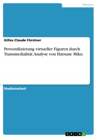 Personifizierung virtueller Figuren durch Transmedialität. Analyse von Hatsune Miku - Gilles Claude Förstner - E-Book