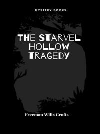 The Starvel Hollow tragedy - Crofts, Freeman Wills - E-Book