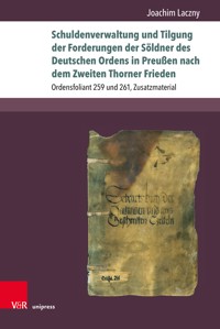 Schuldenverwaltung und Tilgung der Forderungen der Söldner des Deutschen Ordens in Preußen nach dem Zweiten Thorner Frieden - Joachim Laczny - E-Book