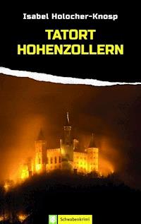 Tatort Hohenzollern - Isabel Holocher-Knosp - E-Book