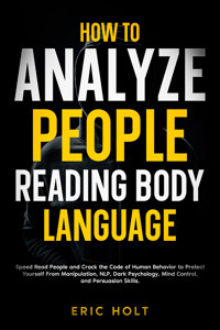 How To Analyze People Reading Body Language - Eric Holt - E-Book