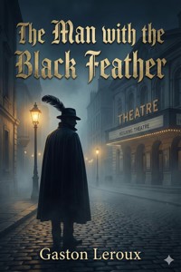 The Man with the Black Feather - Gastón Leroux - E-Book