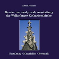 Bauzier und skulpturale Ausstattung der Wallerfanger Katharinenkirche - Arthur Fontaine - E-Book