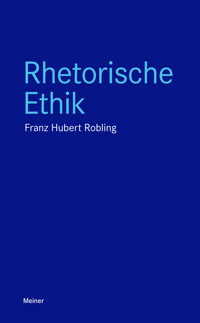 Rhetorische Ethik - Franz-Hubert Robling - E-Book
