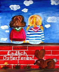 Endlich Osterferien! - Dörte Müller - E-Book