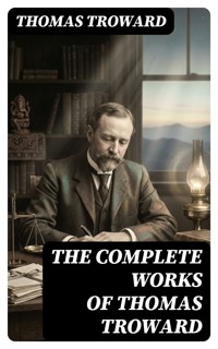 The Complete Works of Thomas Troward - Thomas Troward - E-Book