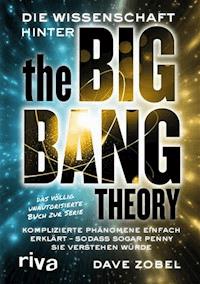 Die Wissenschaft hinter The Big Bang Theory - Dave Zobel - E-Book
