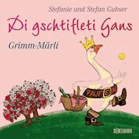 Di gschtifleti Gans - Stefanie Gubser - Hörbuch