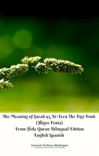The Meaning of Surah 95 At-Teen The Figs Fruit (Higos Fruta) From Holy Quran Bilingual Edition English Spanish - Jannah Firdaus Mediapro - E-Book