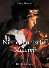 Niederländische Malerei 120 Illustrationen - Henry Havard - E-Book