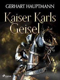 Kaiser Karls Geisel - Gerhart Hauptmann - E-Book
