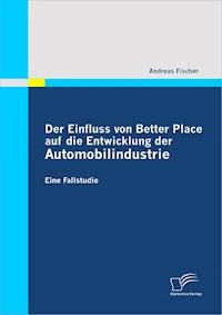 Der Einfluss von Better Place auf die Entwicklung der Automobilindustrie - Andreas Fischer - E-Book