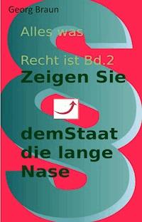 Zeige dem Staat die lange Nase - Georg Braun - E-Book