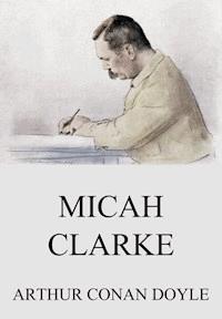 Micah Clarke - Arthur Conan Doyle - E-Book