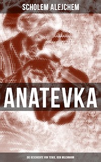 Anatevka: Die Geschichte von Tewje, dem Milchmann - Scholem Alejchem - E-Book