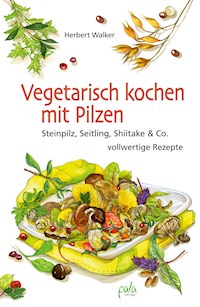 Vegetarisch kochen mit Pilzen - Herbert Walker - E-Book