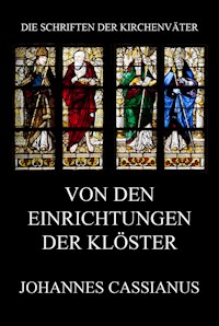 Von den Einrichtungen der Klöster - Johannes Cassianus - E-Book