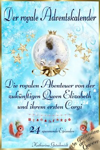 Adventskalender "Die royalen Abenteuer der zukünftigen Queen Elizabeth und ihrem ersten Corgi" - Katharina Gutschmidt - E-Book