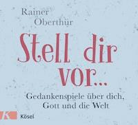 Stell dir vor ... - Rainer Oberthür - E-Book