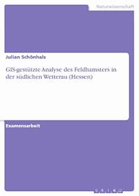 GIS-gestützte Analyse des Feldhamsters in der südlichen Wetterau (Hessen) - Julian Schönhals - E-Book