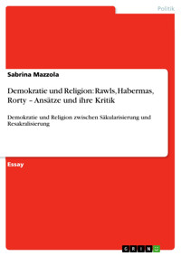 Demokratie und Religion: Rawls, Habermas, Rorty – Ansätze und ihre Kritik - Sabrina Mazzola - E-Book