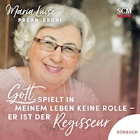 Gott spielt in meinem Leben keine Rolle - er ist der Regisseur - Maria Luise Prean-Bruni - E-Book + Hörbuch