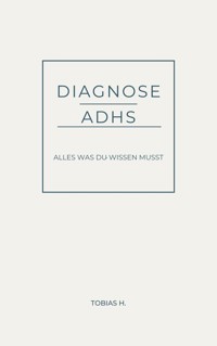 Diagnose ADHS - alles was du wissen musst - Tobias Hopfmüller - E-Book